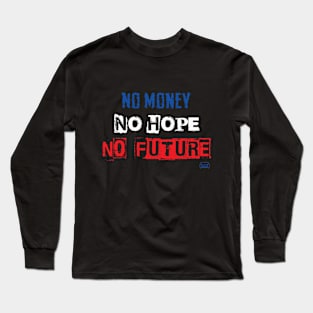 No Money, No Hope, No Future - Punk Anarchy Long Sleeve T-Shirt